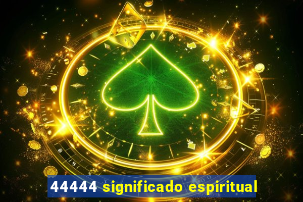 44444 significado espiritual